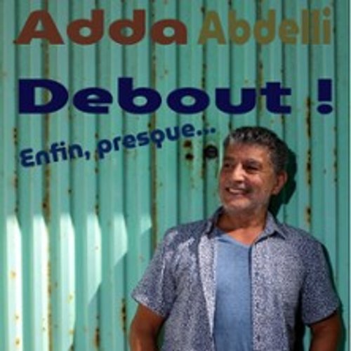 Adda Abdelli - Debout ! Enfin, Presque...