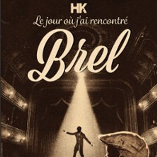 Hk - Le Jour Où J'ai Recontré Brel