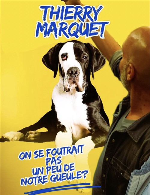 Thierry Marquet Dans On Se Foutrait Pas Un Peu De Notre Gueule ?